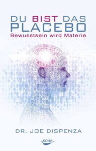 Buchbesprechung: „Du bist das Placebo“ von Dr. Joe Dispenza